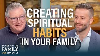 Creating Spiritual Habits in Your Family - Justin Earley