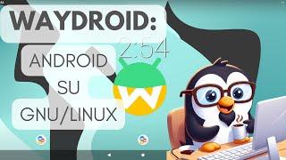  WAYDROID: Android su Linux Facile