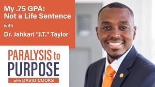 My .75 GPA : Not a Life Sentence with Dr. Jahkari "JT" Taylor   Paralysis to Purpose Podcast S05E10