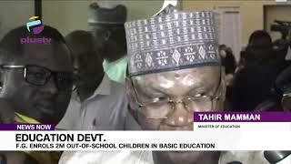 EDUCATION DEVT.: F.G. ENROLS 2M OUT-OF-SCHOOL CHILDREN IN BASIC EDUCATION