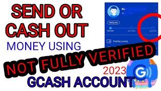 How to Send or Cash Out Money Using Not Fully Verified GCash Account 2023/ Unverified GCash Account