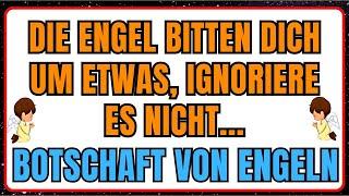 Die Engel bitten dich um etwas, ignoriere es nicht...Botschaft von Engeln