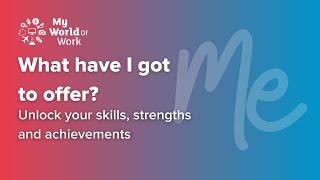 What have I got to offer? - unlock your skills, strengths and achievements
