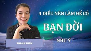 4 ĐIỀU NÊN LÀM ĐỂ CÓ NGƯỜI BẠN ĐỜI NHƯ Ý | LƯU THANH THÙY