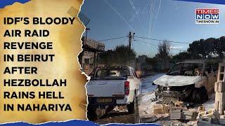 IDF's Bloody Revenge In Beirut With Air Raids After Hezbollah Rains Hell In Israel's Nahariya| Watch