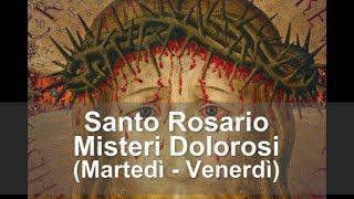 Santo Rosario con Maria - Misteri Dolorosi - Martedì e Venerdì - misteri del dolore di Gesù Cristo -