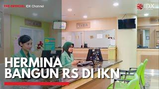 Hermina Bangun RS di IKN | IDX CHANNEL