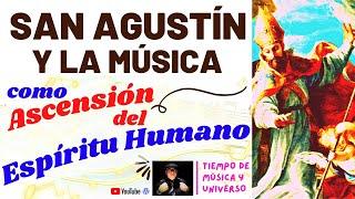 SAN AGUSTIN y La MUSICA como ASCENSIÓN del ESPÍRITU HUMANO (El defensor de las artes liberales)