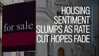 Housing sentiment slumps as rate cut hopes fade