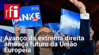 Avanço da extrema direita ameaça futuro da União Europeia • RFI Brasil