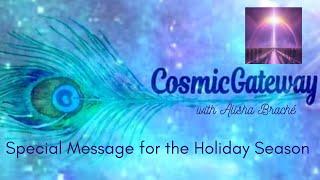 Cosmic Gateway ~ Special Message for the Holiday Season from Alisha Braché