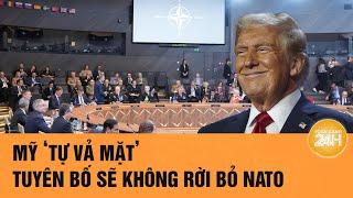 Mỹ ‘tự vả mặt’, tuyên bố sẽ không rời bỏ NATO