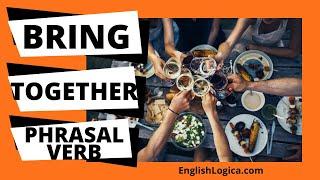 Bring Together - Phrasal Verb | Common English Phrasal Verbs | Business English & Everyday Vocab