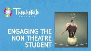 Engaging the Non-Theatre Student in the Drama Classroom