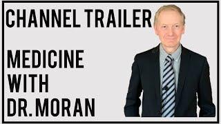 Welcome to My Channel! Medicine with Dr. Moran Channel Trailer.