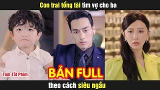 Con trai tổng tài tìm vợ cho ba theo cách siêu ngầu