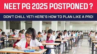 NEET PG 2025 POSTPONEMENT? Don’t Chill Yet! Here’s How to Plan Like a PRO!