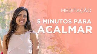 Meditação 5 MINUTOS PARA ACALMAR