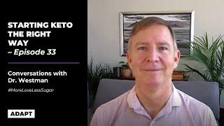 STARTING KETO THE RIGHT WAY  — DR. ERIC WESTMAN