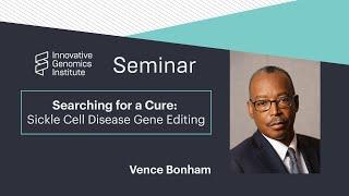 Vence Bonham – Searching for a Cure: Sickle Cell Disease Gene Editing