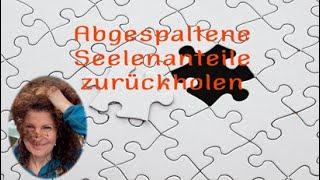 Abgespaltene Seelenanteile zurückholen