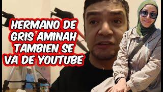 EL hermano de GRIS AMINAH se retira de YOUTUBE