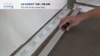 LUX ELEMENTS Installation: Flush with the floor shower bases TUB-LINE with channel drain