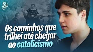 OS CAMINHOS QUE TRILHEI ATÉ CHEGAR AO CATOLICISMO | FELIPE MOLERO