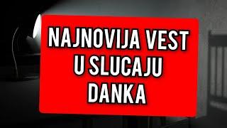 NAJNOVIJA VEST U SLUCAJU DANKA, ONI VIDELI SVE?