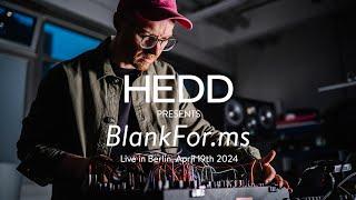 HEDD presents: BlankFor.ms, Live in Berlin