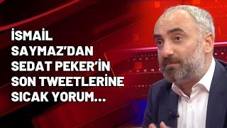 İsmail Saymaz’dan Sedat Peker’in son tweetlerine sıcak yorum…