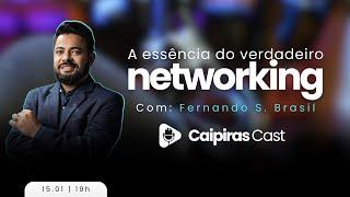 A ESSÊNCIA DO VERDADEIRO NETWORKING COM: FERNANDO SOUSA BRASIL