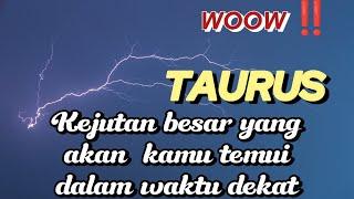  TAURUS  WOW‼️KEJUTAN BESAR YANG AKAN KAMU TEMUI DALAM WAKTU DEKAT 