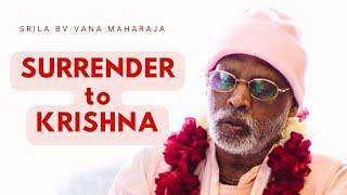 Surrender to Krishna | Srila BV Vana Maharaja