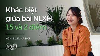 BÀI VĂN NLXH 1.5 VÀ 2 ĐIỂM - KHÁC BIỆT NẰM Ở ĐÂU? | NLXH THPTQG