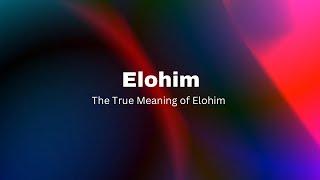 The true meaning of ELOHIM