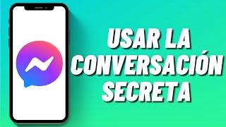 Cómo usar la conversación secreta en Messenger