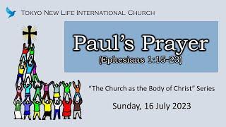 Paul's Prayer (Eph 1:15-23) Tokyo New Life International Church, July 16 2023