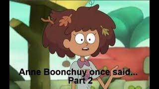 Anne Boonchuy once said...Part 2!
