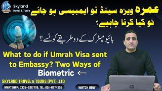 Umrah Visa send to Embassy | Two ways of Biometric