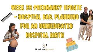 Week 39- What's In My Hospital Bag, Labor Snacks, Unmedicated Birth Prep