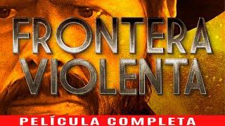 FRONTERA VIOLENTA - LA PELICULA COMPLETA | PELICULA DE NARCO Y ACCION MEXICANA 2023 ESTRENO