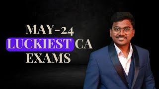 why may-24 CA exams are most luckiest.......