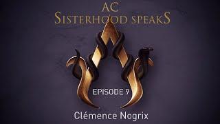 AC Sisterhood Speaks! Episode 9 - Clémence Nogrix