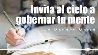 Invita al cielo a gobernar tu mente, con Dannah Gresh