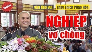 Vợ Chồng Lục Đục Bất Hòa Có Phải Do Nghiệp Chưa Trả? Vấn đáp Cười Té Ghế (Thầy Thích Pháp Hòa)