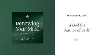 Is God the Author of Evil?: Renewing Your Mind