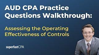 AUD CPA Practice Questions: Assessing the Operating Effectiveness of Controls