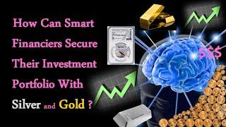 How Can Smart Financiers Secure Their Investment Portfolio With Silver and Gold