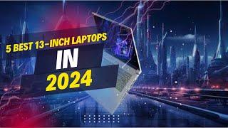 5 Best 13-inch Laptops in 2024